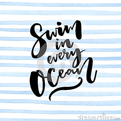 Swim in every ocean. Inspiration quote about travel at blue stripes background Vector Illustration