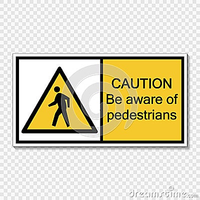 Symbol Caution be aware of pedestrians sign label on transparent background Vector Illustration