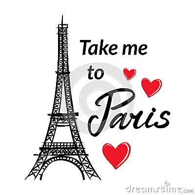 Symbol France-Eiffel tower, hearts and phrase Take me to Paris. Vector Illustration