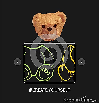 T-shirt design with bear toy and slogan - create yourself. Bear doll head with frame and various bodies for choice Vector Illustration