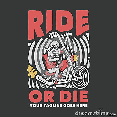 t shirt design ride or die with skeleton riding motorcycle and gray background Cartoon Illustration