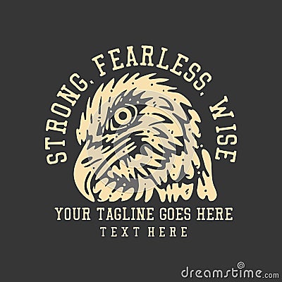 t shirt design strong, fearless, wise with eagle head and gray background Vector Illustration
