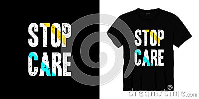 Stop care typography t-shirt design. Ready to print for apparel, poster, illustration. Modern, simple, lettering t shirt vector. Vector Illustration