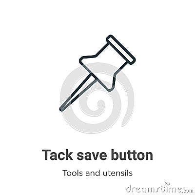 Tack save button outline vector icon. Thin line black tack save button icon, flat vector simple element illustration from editable Vector Illustration