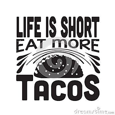 Tacos Quote good for cricut. Life is short eat more tacos Stock Photo