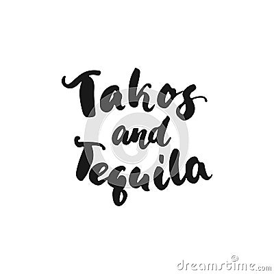 Tacos and Tequila. Cinco de Mayo mexican hand drawn lettering phrase isolated on the white background. Fun brush ink Vector Illustration