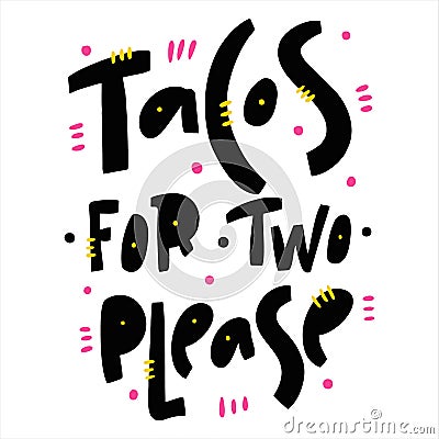 Tacos for two please hand drawn vector lettering. Iolated on white background. Vector Illustration