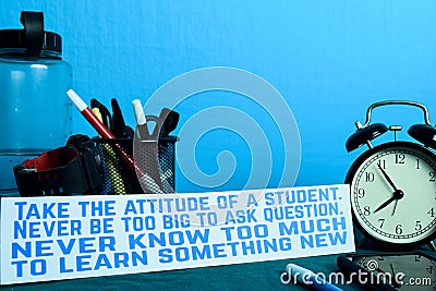Take the attitude of a student. Never be too big to ask question. never know too much to learn something new P Stock Photo