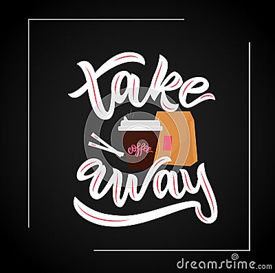 Take away hand lettering,cup of hot coffee, paper bag, sugar on black background. Vector illustration Vector Illustration