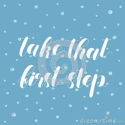 Take that first step. Lettering illustration. Vector Illustration