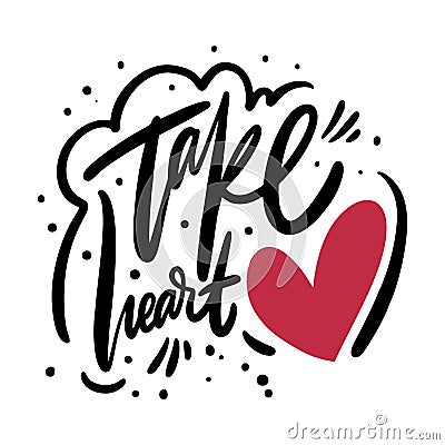 Take Heart phrase. Modern calligraphy phrase. Black ink lettering. Hand drawn vector illustration Cartoon Illustration