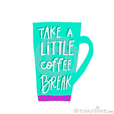 Take little Coffee break shirt quote lettering Stock Photo