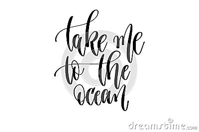 Take me to the ocean - hand lettering inscription text about happy summer time Vector Illustration