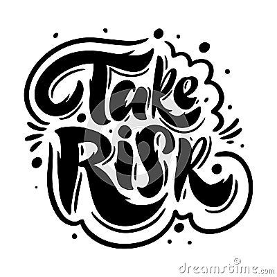 Take Risk. Modern brush calligraphy. Black color. Vector illustration. Isolated on white background. Vector Illustration