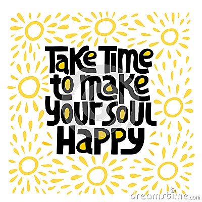 Take time to make your soul happy - nand drawn lettering Vector Illustration