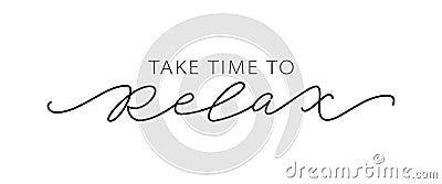 TAKE TIME TO RELAX. Motivation Quote Modern calligraphy text love yourself and relax. Design print Vector illustration Vector Illustration