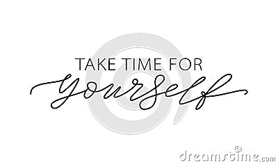 Take time for yourself. Motivation Quote Modern calligraphy text love yourself. Design print Vector illustration Vector Illustration