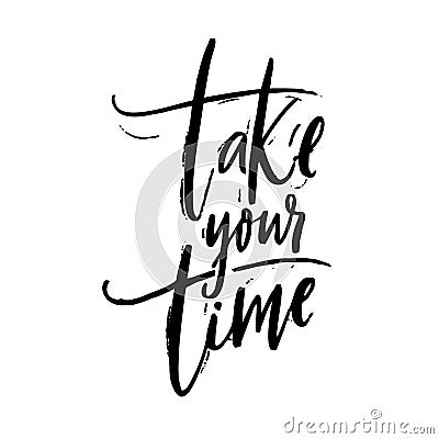 Take your time. Motivational quote about calming down, self care. Black script lettering inscription for poster or Vector Illustration