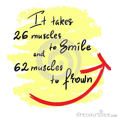 It takes 26 muscles to smile, and 62 muscles to frown - handwritten funny motivational quote. Print for inspiring poster, t-shirt Stock Photo