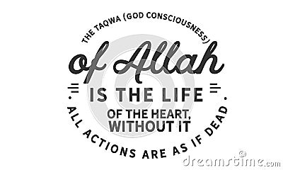 The taqwa God consciousness of Allah is the life of the heart Vector Illustration