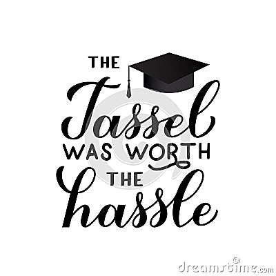 The tassel was worth the hassle calligraphy hand lettering. Congratulations to graduates typography poster. Vector template for Vector Illustration