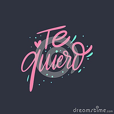 Te Quiero. I Love You phrase on Spanish. Hand drawn lettering. Colorful letters. Vector illustration. Vector Illustration