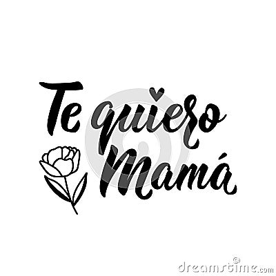 Love you mom - in Spanish. Lettering. Ink illustration. Modern brush calligraphy. Te quiero mama Stock Photo