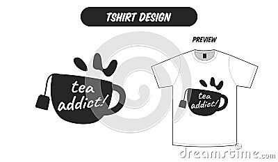 Tea cup lover tea addict tshirt design illustration flat black white color good for tshirt cutting print Vector Illustration