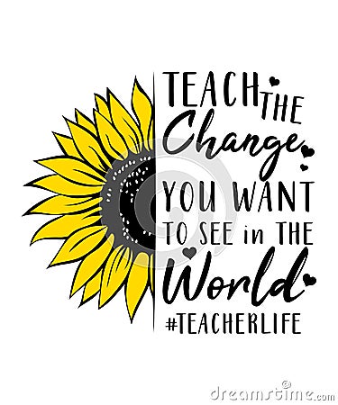 Teach the change you want Shirt Design Vector Illustration