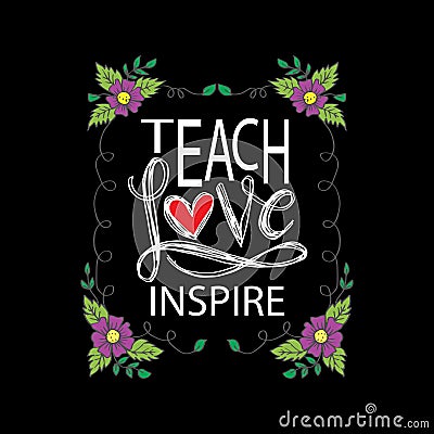 Teach love inspire. Vector Illustration