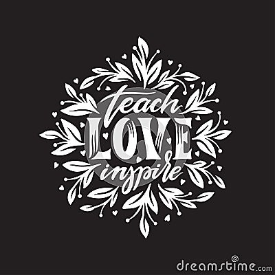 Teach Love Inspire motivational calligraphy. Vector illustration. Vector Illustration