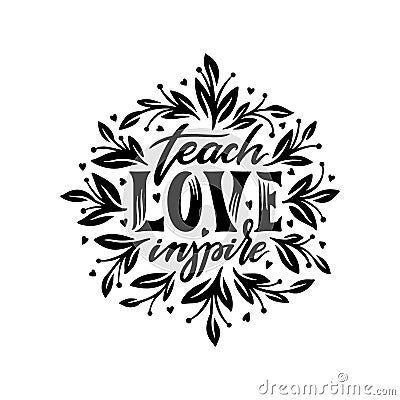 Teach Love Inspire motivational calligraphy. Vector illustration. Vector Illustration