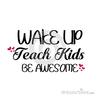 Teacher Appreciation - wake up Teach kids be awesome Stock Photo