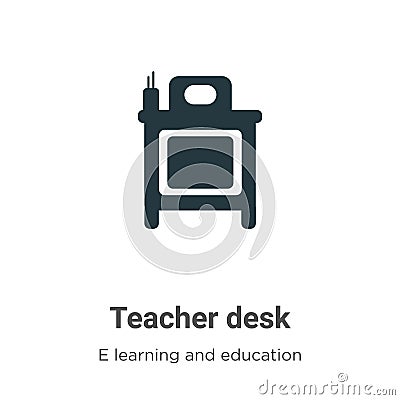 Teacher desk vector icon on white background. Flat vector teacher desk icon symbol sign from modern e learning and education Vector Illustration