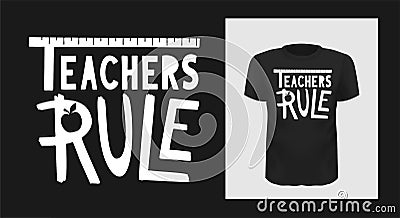 Teachers rule tshirt print design. White creative typography for black apparel mock up. Vector Illustration