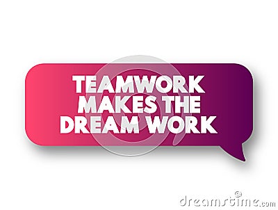 Teamwork Makes The Dream Work text message bubble, concept background Stock Photo