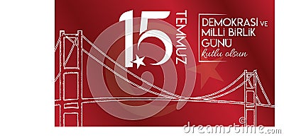 15 temmuz demokrasi ve milli birlik gunu vector illustration. 15 July, Happy Holidays Democracy Republic of Turkey celebration ca Vector Illustration