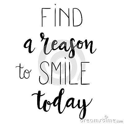 `Find a reason to smile today` hand drawn vector lettering. Inspirational and motivational calligraphic quote. Vector Illustration