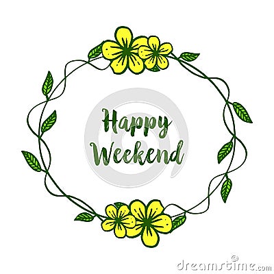 Template design of happy weekend, circular beautiful yellow flower frame. Vector Vector Illustration