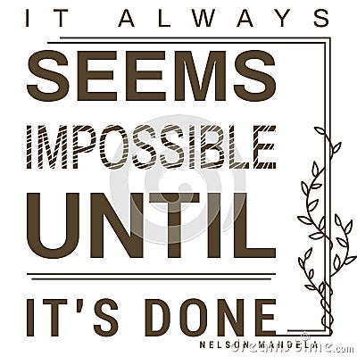 It` always seems impossible until it`s done quote, inspirational quote Vector Illustration