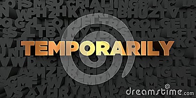 Temporarily - Gold text on black background - 3D rendered royalty free stock picture Stock Photo