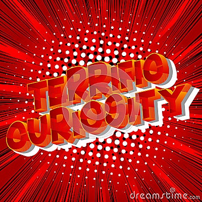 Terrific Curiosity - Comic book style words. Vector Illustration