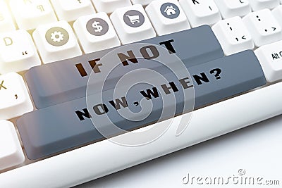 Text caption presenting If Not Now Whenquestion. Business concept Action Deadline Target Initiative Challenge Stock Photo