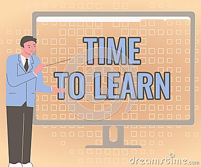 Sign displaying Time To Learn. Conceptual photo Obtain new knowledge or skill Educational or career growth Businessman Stock Photo