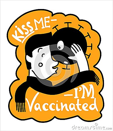 Text with an illustration. Kiss me - I'm vaccinated. A man kisses a virus. Vector Illustration