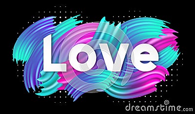 Text love. Color banner with word love on bright background. Ð¡olorful paint brush. Letter love. Romantic text slogan. Vector Illustration