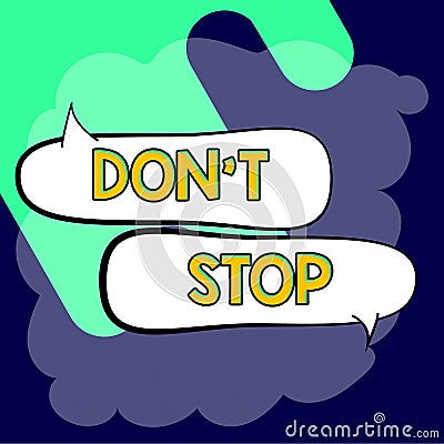 Text showing inspiration Don T Not Stop. Word for Continue what had been doing without rendering a delay Stock Photo