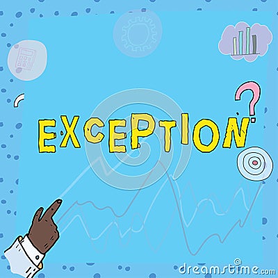 Text showing inspiration Exception. Internet Concept person or thing that is excluded from general statement or rule Stock Photo