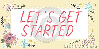 Sign displaying Lets Get Started. Business approach encouraging someone to commence or begin doing something Stock Photo