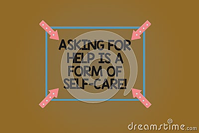 Text sign showing Asking For Help Is A Form Of Self Care. Conceptual photo Be open to ask for support in others Square Outline Stock Photo